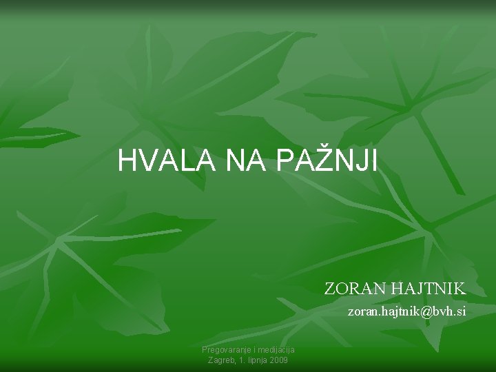 HVALA NA PAŽNJI ZORAN HAJTNIK zoran. hajtnik@bvh. si Pregovaranje i medijacija Zagreb, 1. lipnja