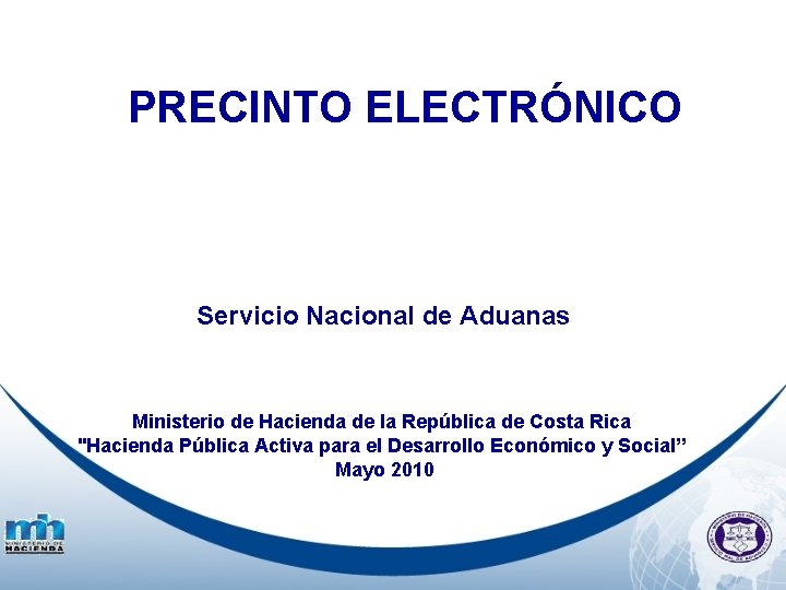 PRECINTO ELECTRÓNICO Servicio Nacional de Aduanas Ministerio de Hacienda de la República de Costa