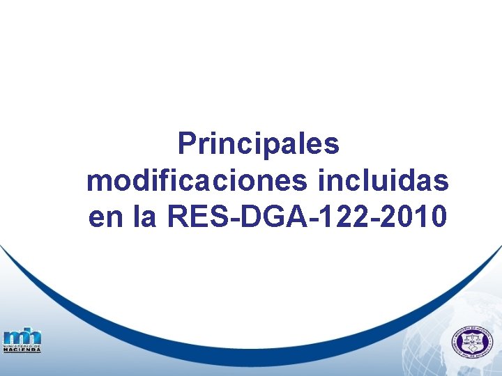 Principales modificaciones incluidas en la RES-DGA-122 -2010 