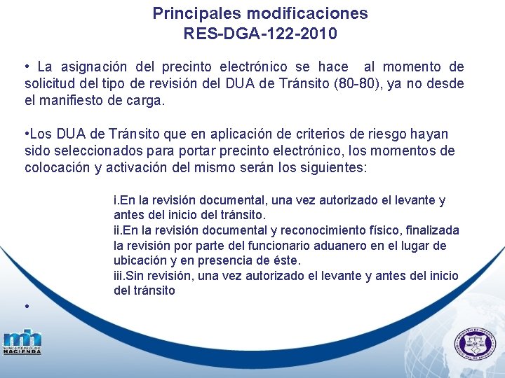 Principales modificaciones RES-DGA-122 -2010 • La asignación del precinto electrónico se hace al momento