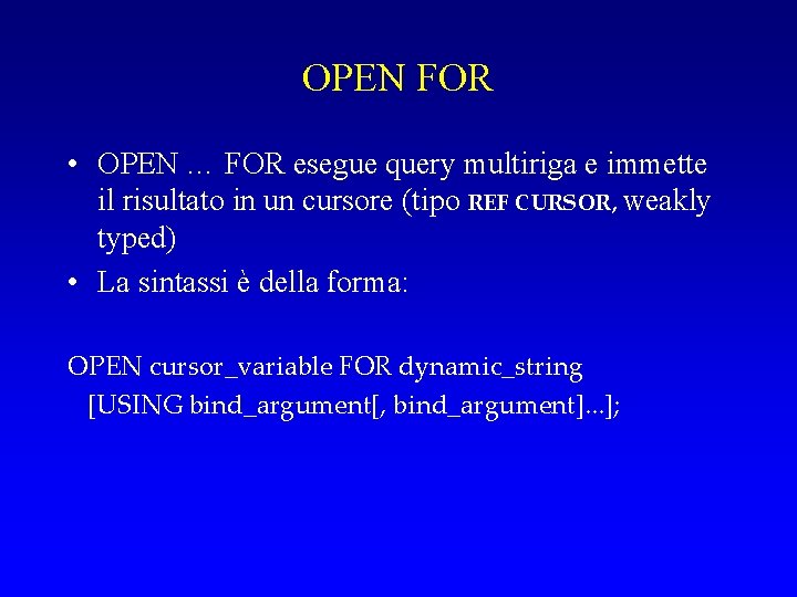 OPEN FOR • OPEN … FOR esegue query multiriga e immette il risultato in