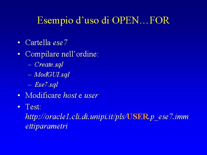 Esempio d’uso di OPEN…FOR • Cartella ese 7 • Compilare nell’ordine: – Create. sql