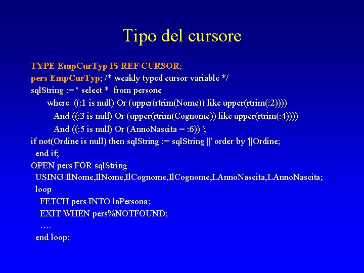 Tipo del cursore TYPE Emp. Cur. Typ IS REF CURSOR; pers Emp. Cur. Typ;
