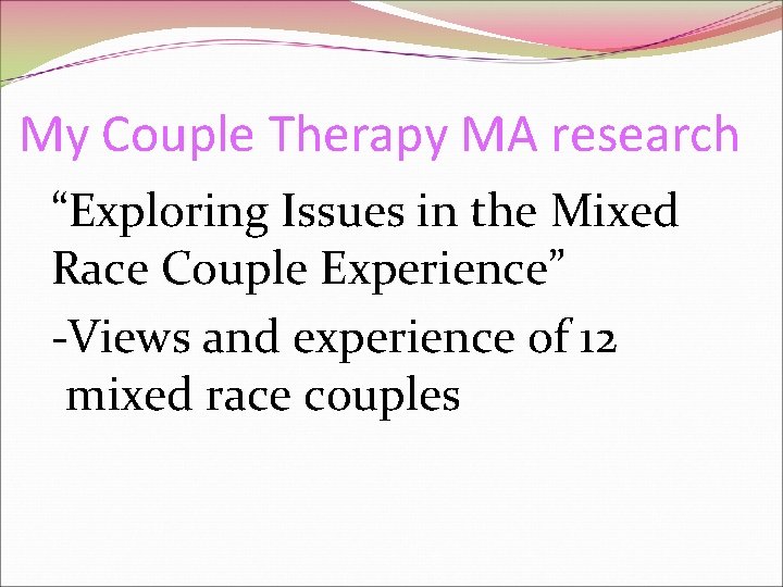 My Couple Therapy MA research “Exploring Issues in the Mixed Race Couple Experience” -Views