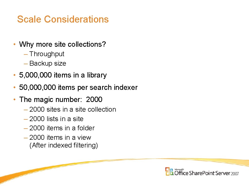 Scale Considerations • Why more site collections? – Throughput – Backup size • 5,