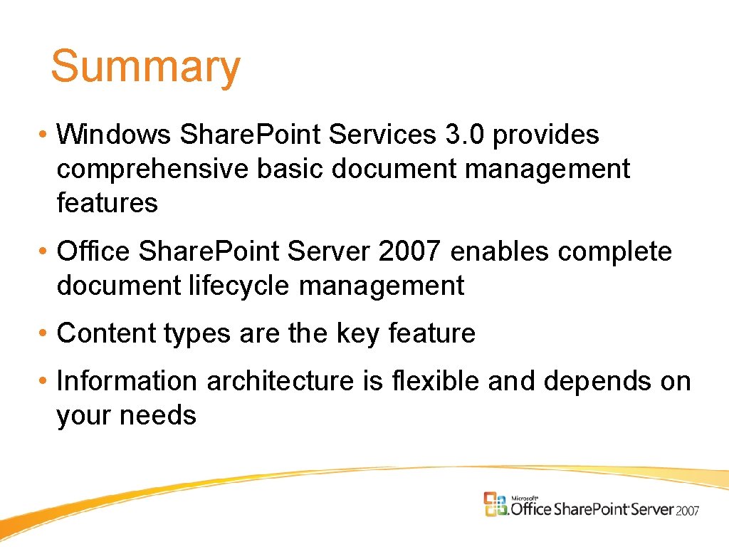 Summary • Windows Share. Point Services 3. 0 provides comprehensive basic document management features