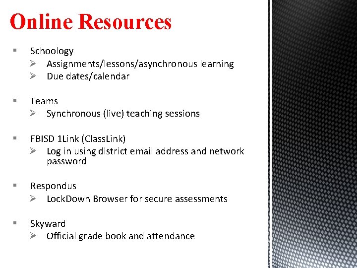 Online Resources § Schoology Ø Assignments/lessons/asynchronous learning Ø Due dates/calendar § Teams Ø Synchronous