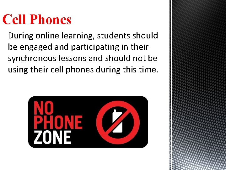 Cell Phones During online learning, students should be engaged and participating in their synchronous