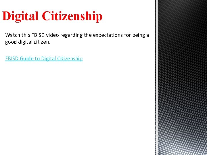 Digital Citizenship Watch this FBISD video regarding the expectations for being a good digital
