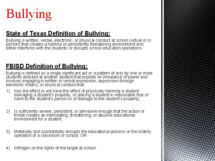 Bullying State of Texas Definition of Bullying: Bullying is written, verbal, electronic, or physical