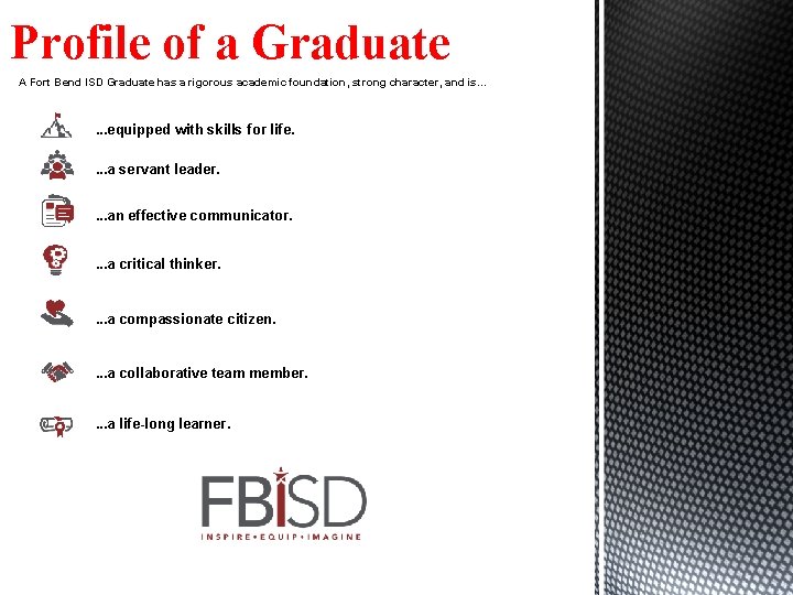 Profile of a Graduate A Fort Bend ISD Graduate has a rigorous academic foundation,