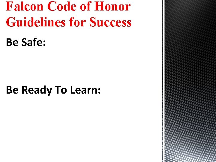 Falcon Code of Honor Guidelines for Success Be Safe: Be Ready To Learn: 