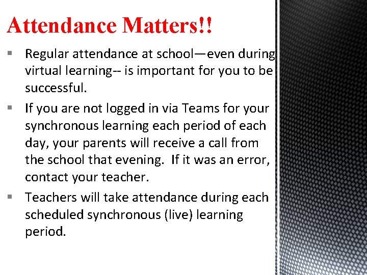 Attendance Matters!! § Regular attendance at school—even during virtual learning-- is important for you