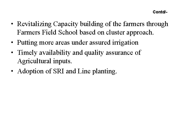 Contd/- • Revitalizing Capacity building of the farmers through Farmers Field School based on