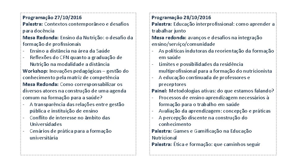 Programação 27/10/2016 Palestra: Contextos contemporâneo e desafios para docência Mesa Redonda: Ensino da Nutrição: