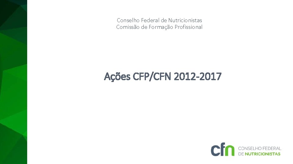 Conselho Federal de Nutricionistas Comissão de Formação Profissional Ações CFP/CFN 2012 -2017 