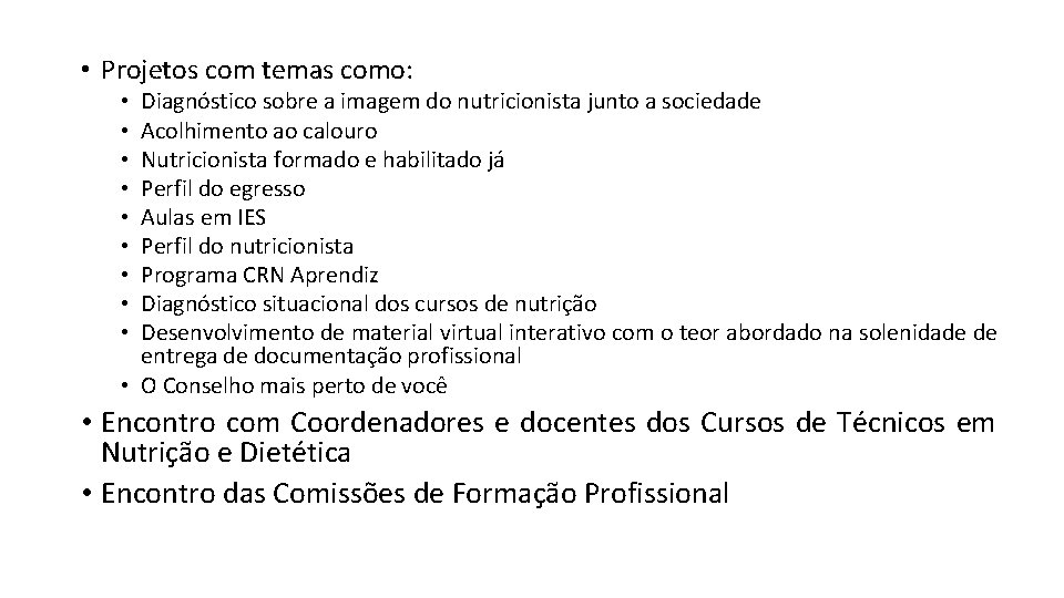  • Projetos com temas como: Diagnóstico sobre a imagem do nutricionista junto a