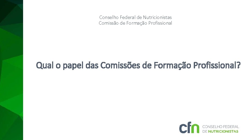 Conselho Federal de Nutricionistas Comissão de Formação Profissional Qual o papel das Comissões de