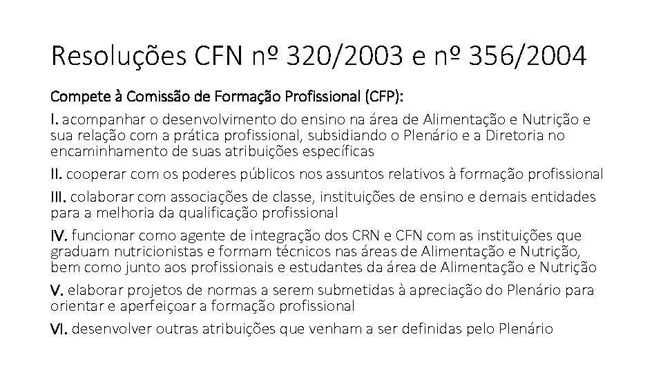 Resoluções CFN nº 320/2003 e nº 356/2004 Compete à Comissão de Formação Profissional (CFP):