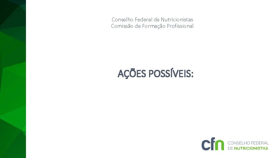 Conselho Federal de Nutricionistas Comissão de Formação Profissional AÇÕES POSSÍVEIS: 