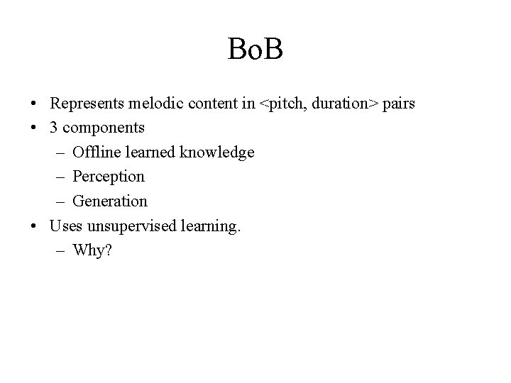 Bo. B • Represents melodic content in <pitch, duration> pairs • 3 components –