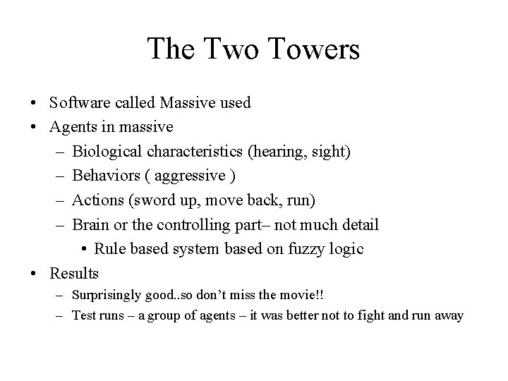 The Two Towers • Software called Massive used • Agents in massive – Biological