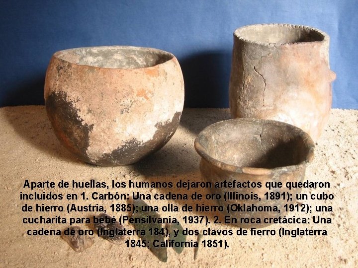 Aparte de huellas, los humanos dejaron artefactos quedaron incluidos en 1. Carbón: Una cadena