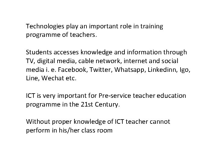 Technologies play an important role in training programme of teachers. Students accesses knowledge and