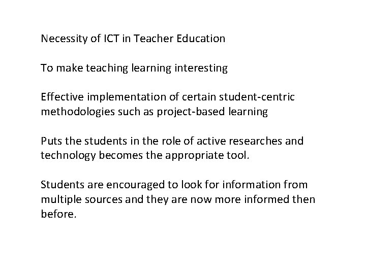 Necessity of ICT in Teacher Education To make teaching learning interesting Effective implementation of