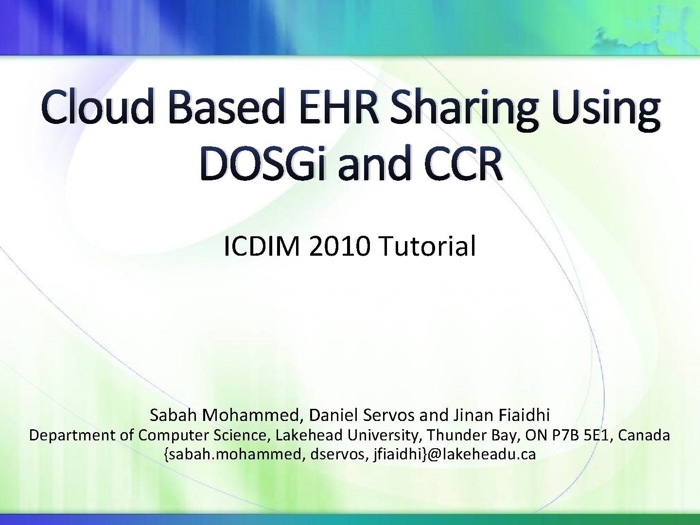 Cloud Based EHR Sharing Using DOSGi and CCR ICDIM 2010 Tutorial Sabah Mohammed, Daniel