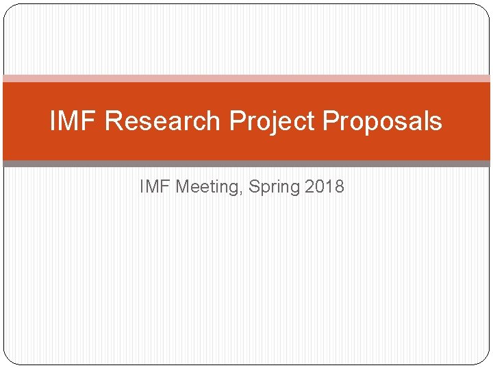 IMF Research Project Proposals IMF Meeting, Spring 2018 