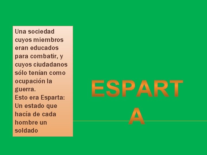 Una sociedad cuyos miembros eran educados para combatir, y cuyos ciudadanos sólo tenían como