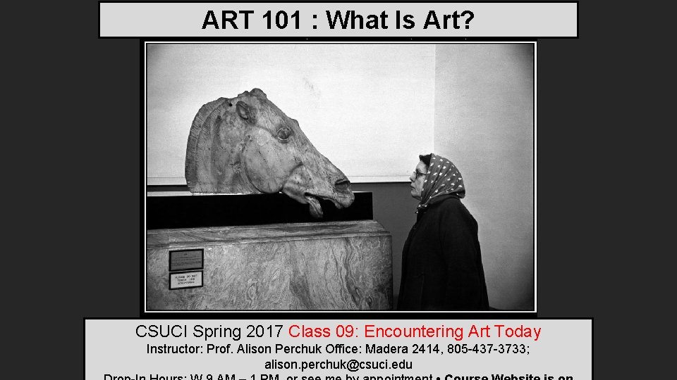 ART 101 : What Is Art? CSUCI Spring 2017 Class 09: Encountering Art Today