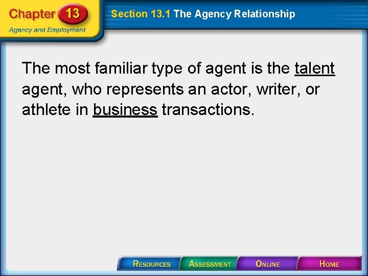 Section 13. 1 The Agency Relationship The most familiar type of agent is the
