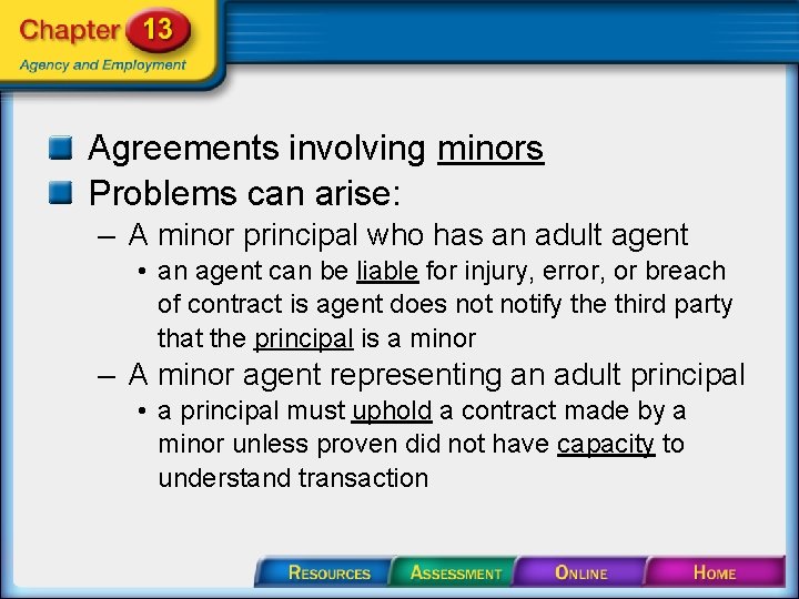 Agreements involving minors Problems can arise: – A minor principal who has an adult