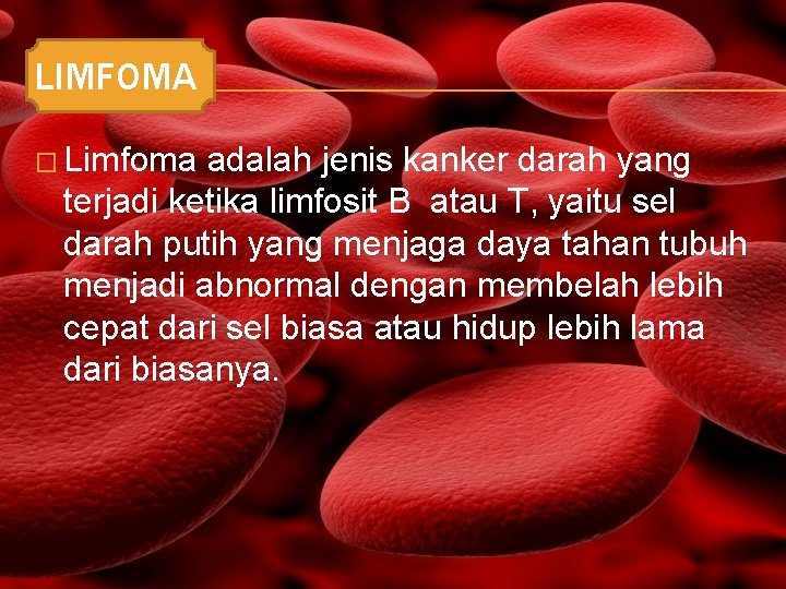 LIMFOMA � Limfoma adalah jenis kanker darah yang terjadi ketika limfosit B atau T,