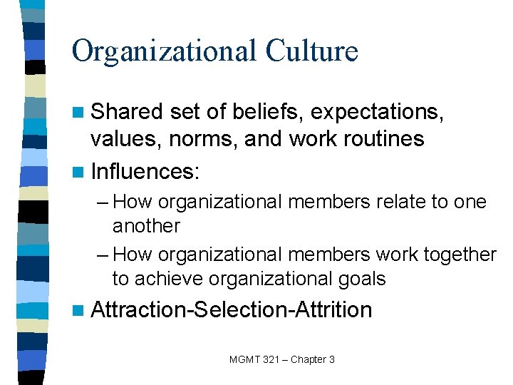 Organizational Culture n Shared set of beliefs, expectations, values, norms, and work routines n