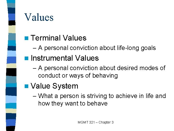 Values n Terminal Values – A personal conviction about life-long goals n Instrumental Values