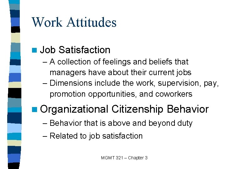 Work Attitudes n Job Satisfaction – A collection of feelings and beliefs that managers