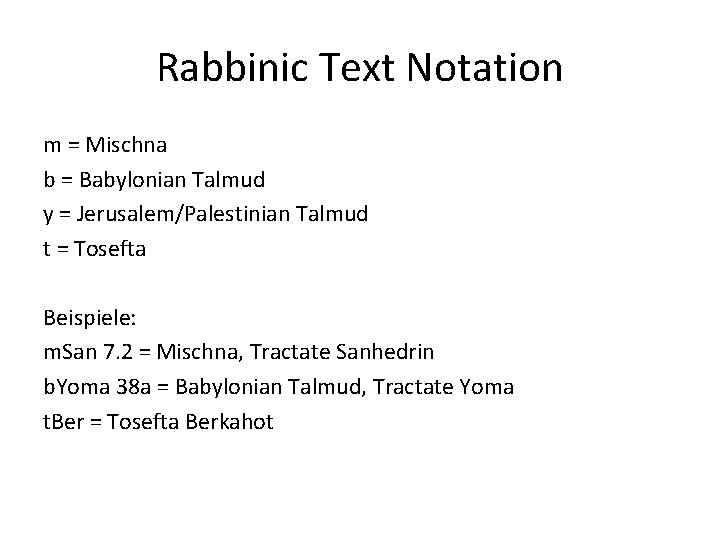Rabbinic Text Notation m = Mischna b = Babylonian Talmud y = Jerusalem/Palestinian Talmud