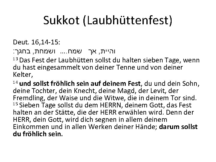 Sukkot (Laubhüttenfest) Deut. 16, 14 -15: : בחגך , ושמחת. . אך שמח ,