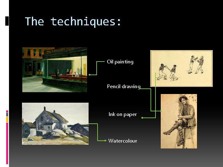 The techniques: Oil painting Pencil drawing Ink on paper Watercolour 