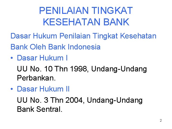 PENILAIAN TINGKAT KESEHATAN BANK Dasar Hukum Penilaian Tingkat Kesehatan Bank Oleh Bank Indonesia •