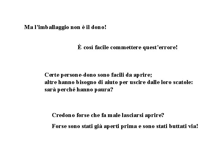 Ma l’imballaggio non è il dono! È così facile commettere quest’errore! Certe persone-dono sono