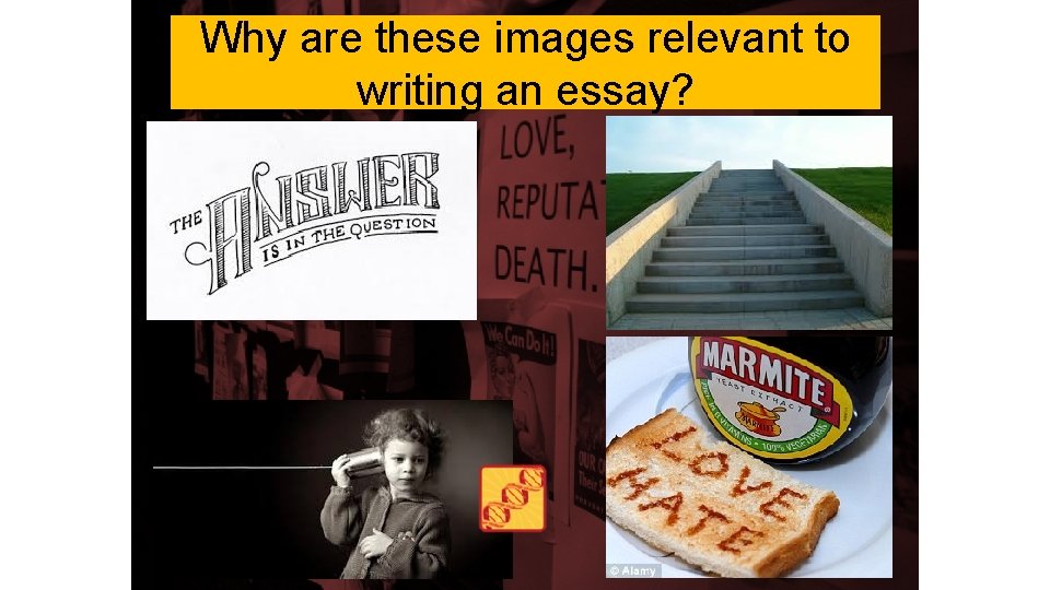 Why are these images relevant to writing an essay? 