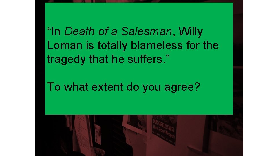 “In Death of a Salesman, Willy Loman is totally blameless for the tragedy that
