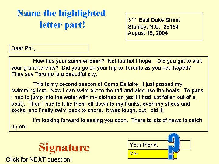 Name the highlighted letter part! 311 East Duke Street Stanley, N. C. 28164 August