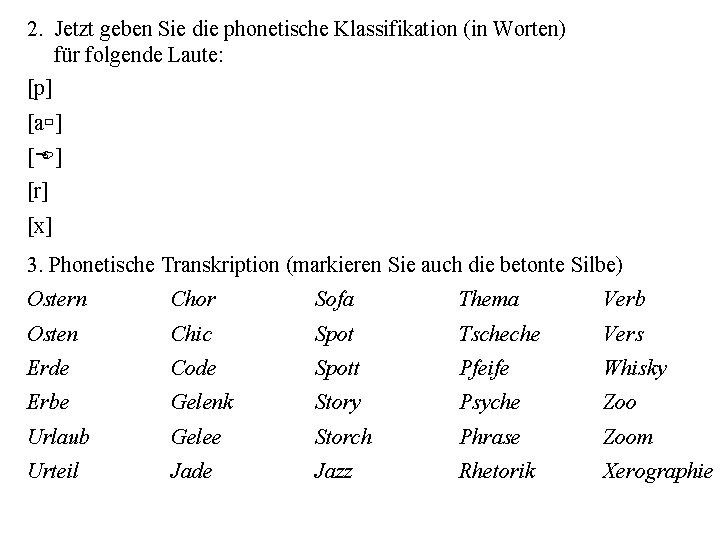 2. Jetzt geben Sie die phonetische Klassifikation (in Worten) für folgende Laute: [p] [a