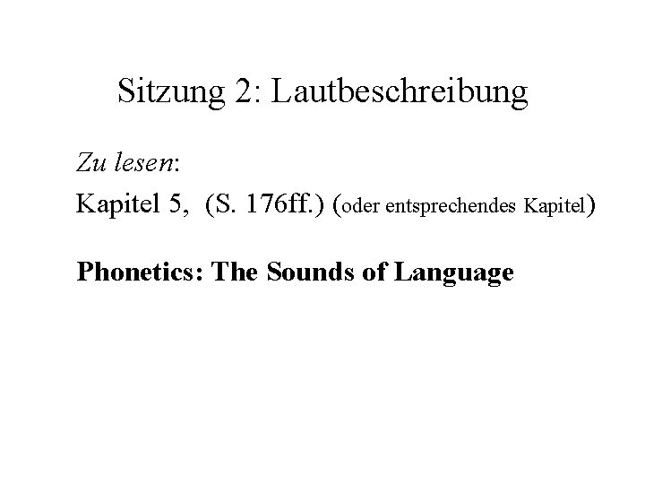 Sitzung 2: Lautbeschreibung Zu lesen: Kapitel 5, (S. 176 ff. ) (oder entsprechendes Kapitel)