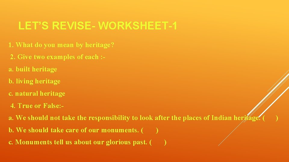 LET’S REVISE- WORKSHEET-1 1. What do you mean by heritage? 2. Give two examples